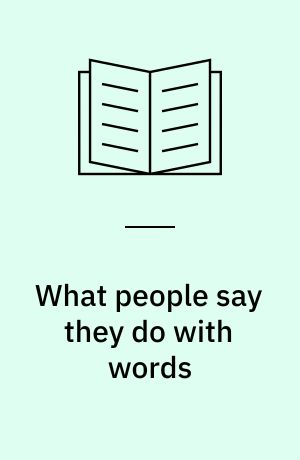 What people say they do with words : prolegomena to an empirical-conceptual approach to linguistic action