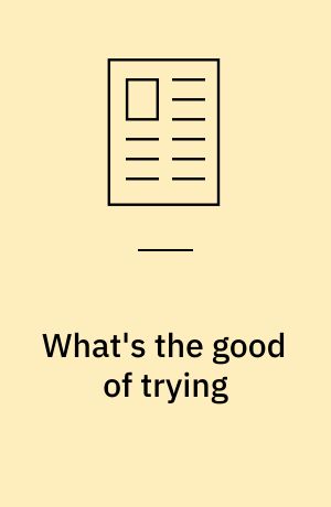 What's the good of trying