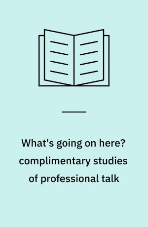 What's going on here? complimentary studies of professional talk