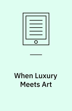When Luxury Meets Art : Forms of Collaboration between Luxury Brands and the Arts
