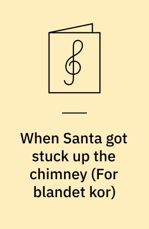 When Santa got stuck up the chimney : SATBB/piano