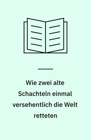 Wie zwei alte Schachteln einmal versehentlich die Welt retteten