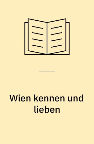 Wien kennen und lieben : Portrait einer schönen Stadt