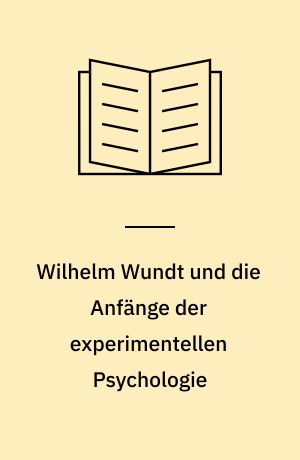 Wilhelm Wundt und die Anfänge der experimentellen Psychologie