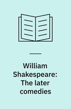 William Shakespeare: The later comedies : A midsummer-night's dream. Much ado about nothing. As you like it. Twelfth night