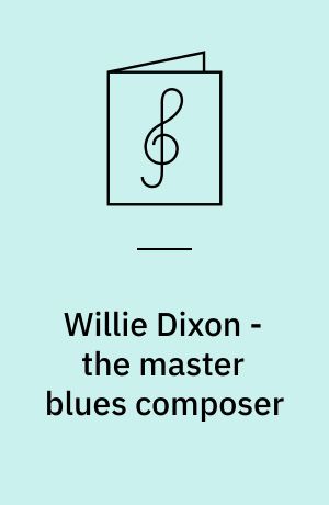 Willie Dixon - the master blues composer : for 1 stemme og 1-3 guitarer med becifring