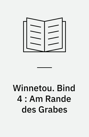 Winnetou. Bind 4 : Am Rande des Grabes