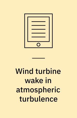 Wind turbine wake in atmospheric turbulence