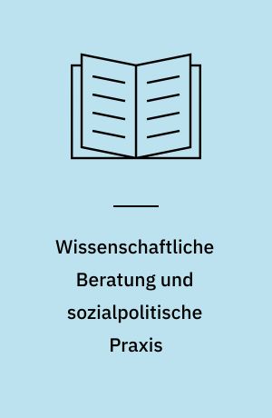 Wissenschaftliche Beratung und sozialpolitische Praxis : Die Relevanz wissenschaftlicher Politikberatung für die Reformversuche um die gesetzliche Krankenversicherung : Mit einem Anhang: Zum Sachverständigenbericht Mitbestimmung im Unternehmen (1970)