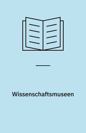 Wissenschaftsmuseen : das Berliner Medizinhistorische Museum der Charité und die Londoner Wellcome Collection als Orte des Wissens
