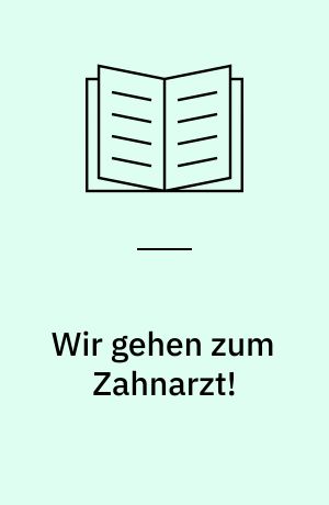 Wir gehen zum Zahnarzt!