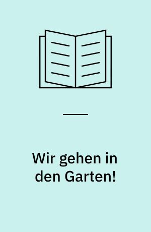 Wir gehen in den Garten!
