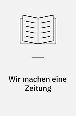 Wir machen eine Zeitung