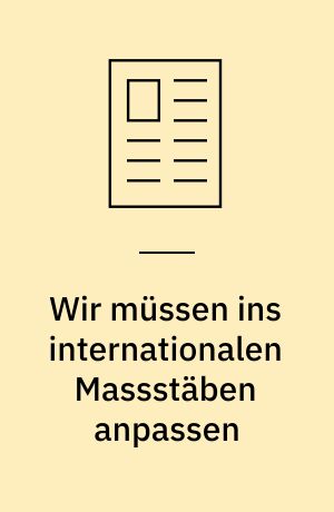 Wir müssen ins internationalen Massstäben anpassen