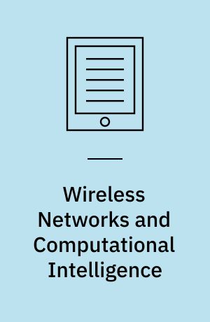 Wireless Networks and Computational Intelligence : 6th International Conference on Information Processing, ICIP 2012, Bangalore, India, August 10-12, 2012. Proceedings