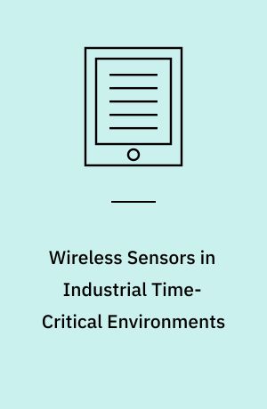 Wireless Sensors in Industrial Time-Critical Environments