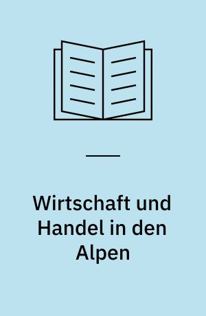 Wirtschaft und Handel in den Alpen : von Ötzi bis zu den Kelten