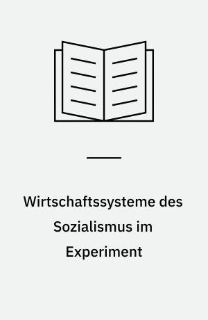 Wirtschaftssysteme des Sozialismus im Experiment : Plan oder Markt