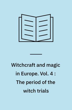 Witchcraft and magic in Europe. Vol. 4 : The period of the witch trials