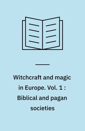 Witchcraft and magic in Europe. Vol. 1 : Biblical and pagan societies