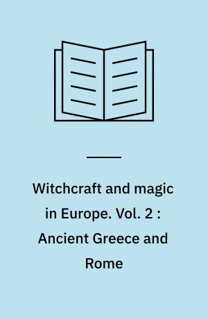 Witchcraft and magic in Europe. Vol. 2 : Ancient Greece and Rome
