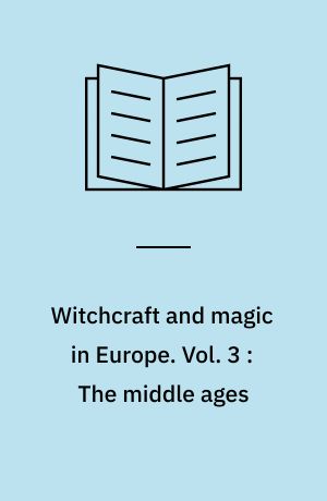 Witchcraft and magic in Europe. Vol. 3 : The middle ages