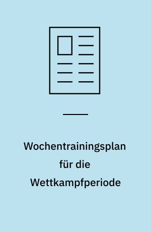 Wochentrainingsplan für die Wettkampfperiode