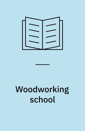 Woodworking school : a project-by-project course for the creative woodworker