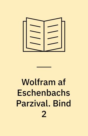 Wolfram af Eschenbachs Parzival. Bind 2