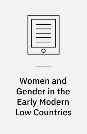 Women and Gender in the Early Modern Low Countries