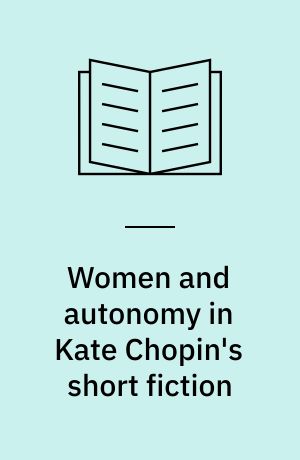 Women and autonomy in Kate Chopin's short fiction