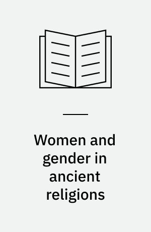 Women and gender in ancient religions : interdisciplinary approaches