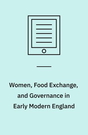 Women, Food Exchange, and Governance in Early Modern England