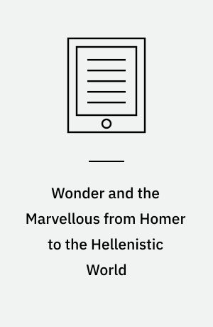 Wonder and the Marvellous from Homer to the Hellenistic World