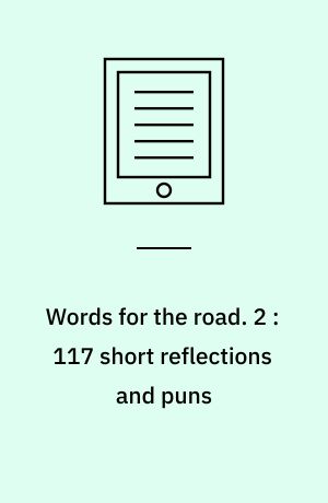 Words for the road. 2 : 117 short reflections and puns