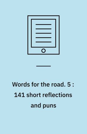 Words for the road. 5 : 141 short reflections and puns