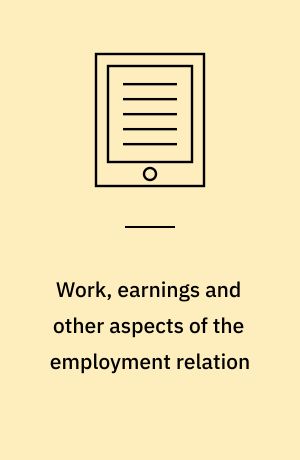 Work, earnings and other aspects of the employment relation