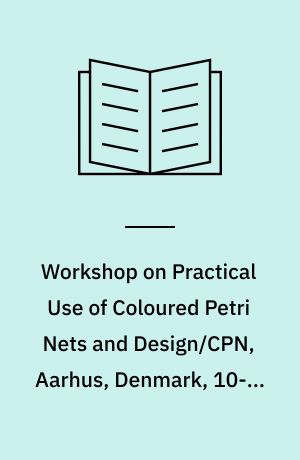 Workshop on Practical Use of Coloured Petri Nets and Design/CPN, Aarhus, Denmark, 10-12 June 1998