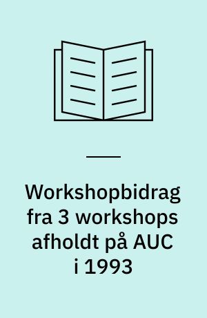 Workshopbidrag fra 3 workshops afholdt på AUC i 1993 : uddannelsevaluering, professionalisering, det problemorienterede projektarbejde, gruppeprocesser og projektarbejde