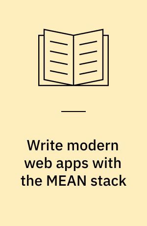 Write modern web apps with the MEAN stack : Mongo, Express, AngularJS, and Node.js