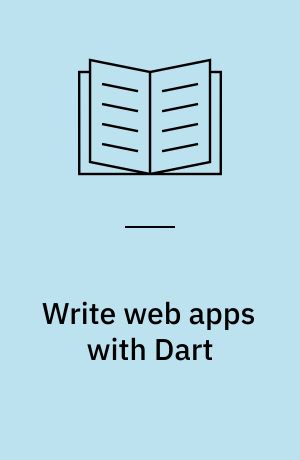 Write web apps with Dart : develop and design
