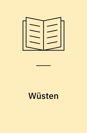 Wüsten : Nomaden, Oasen und endlose Weiten