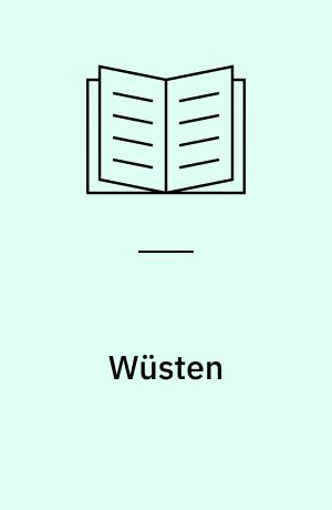 Wüsten : Nomaden, Oasen und endlose Weiten