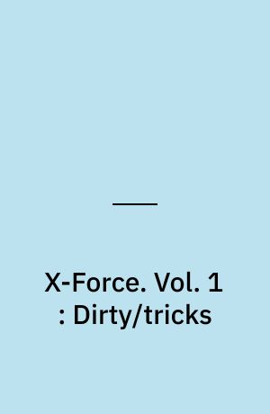 X-Force. Vol. 1 : Dirty/tricks