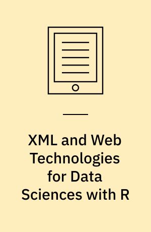 XML and Web Technologies for Data Sciences with R