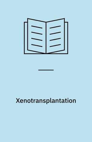 Xenotransplantation : resumé og redigeret udskrift af intern høring i folketinget den 23. februar 2000