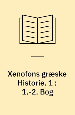 Xenofons græske Historie. 1 : 1.-2. Bog