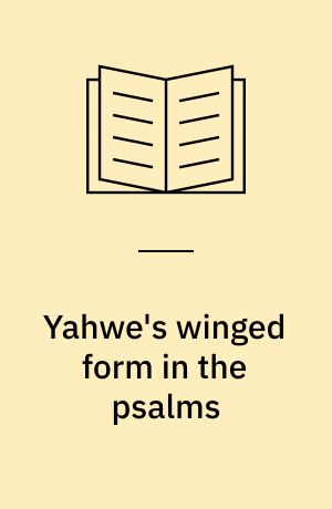 Yahwe's winged form in the psalms : exploring congruent iconography and texts