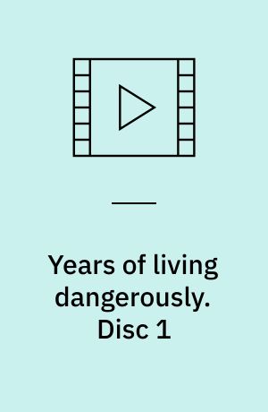 Years of living dangerously. Disc 1
