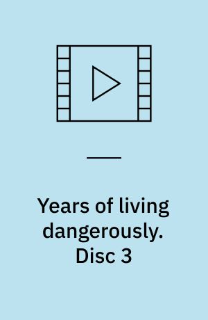 Years of living dangerously. Disc 3 (Stor skrift)